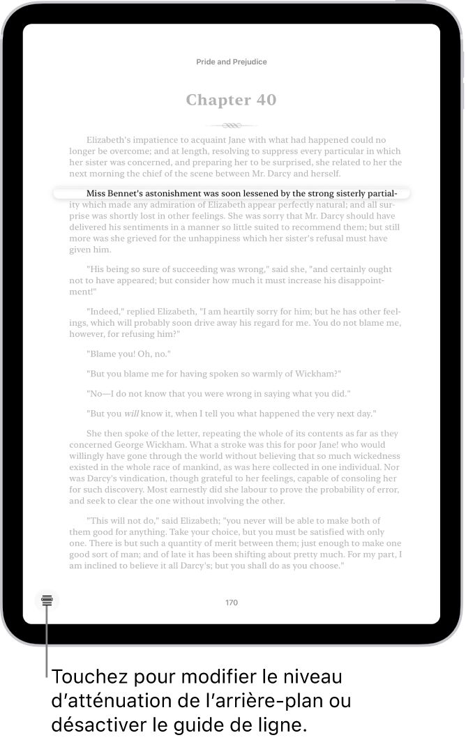 Une page d’un livre dans l’app Livres. Une ligne de texte unique est mise en évidence et le reste du texte est obscurci. Le bouton «&nbsp;Guide de ligne&nbsp;» est situé dans le coin inférieur gauche de l’écran.
