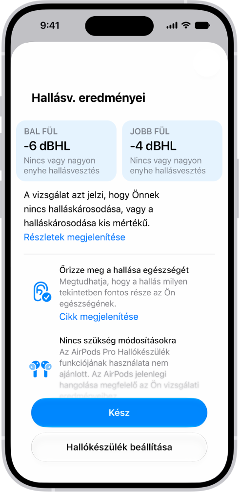Hallásvizsgálat eredménye egy iPhone-on, amely jelzi, hogy mindkét fül esetében legfeljebb alacsony szintű halláskárosodás észlelhető. Alul a Kész és Hallókészülék beállítása gombra koppinthat.