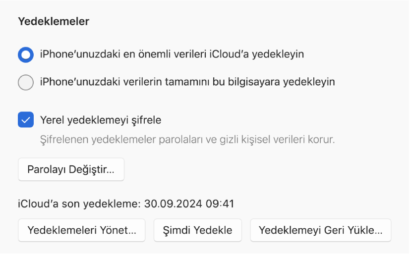 Bir aygıttan verileri yedekleme seçenekleri, iCloud’a ya da Windows aygıtına yedeklemeyi seçmeye yönelik iki düğmeyi, yedekleme verilerini şifrelemeye yönelik “Yerel yedeklemeyi şifrele” onay kutusunu ve yedeklemeleri yönetme, yedeklemeden geri yükleme ve yedeklemeyi başlatma ek düğmelerini gösteriyor.