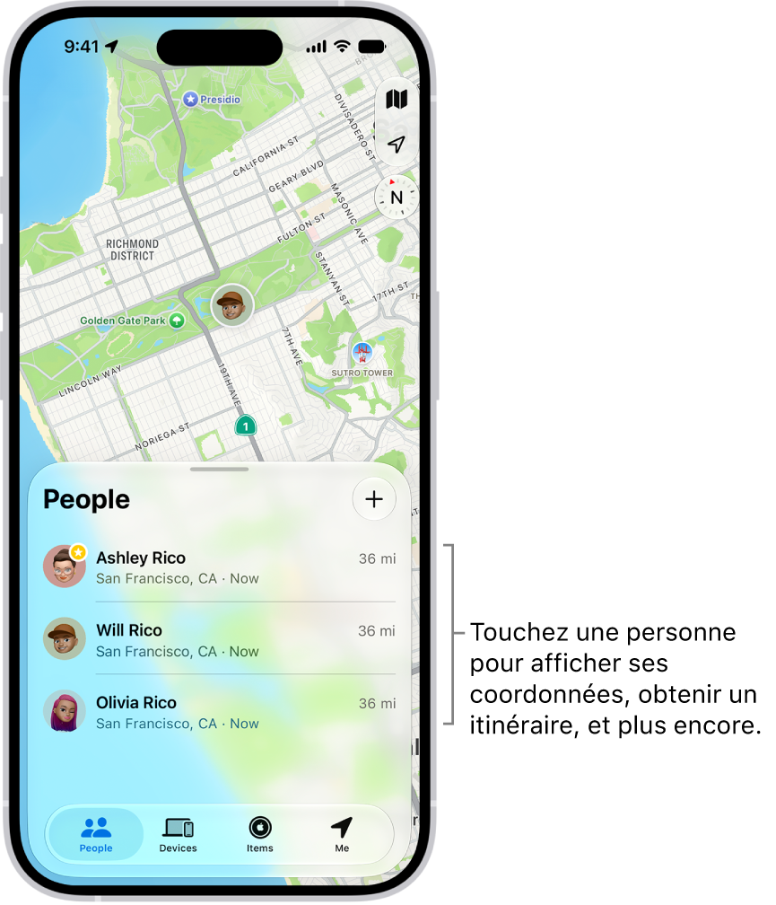 L’écran Localiser ouvert sur la liste Personnes. La liste comprend quatre personnes&nbsp;: Olivia Rico, Dawn Ramirez, Ashley Rico et Will Rico. Touchez le bouton Ajouter en haut de la liste Personnes pour partager votre position.