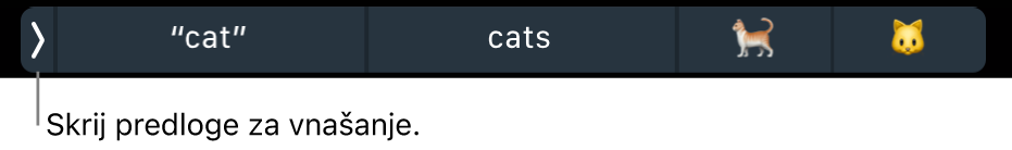 Predlogi za vnašanje prikazujejo besede in emojije, na levi pa je gumb, s katerim lahko predloge za vnašanje skrijete.